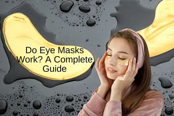 do eye masks work a complete guide 1