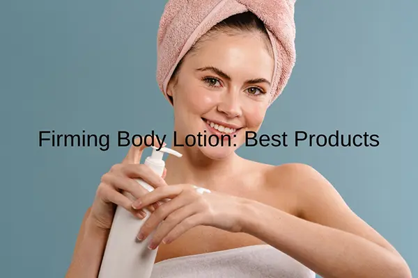 firming body lotion best products copy