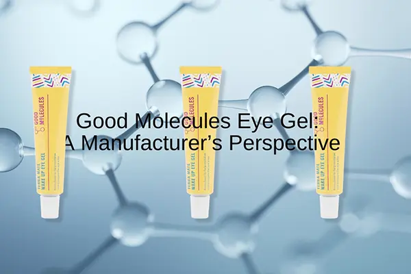 good molecules eye gel a manufacturer s perspective 1
