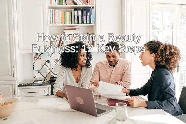 how to start a beauty business 12 key steps