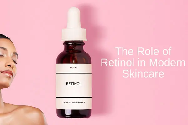 the role of retinol in modern skincare