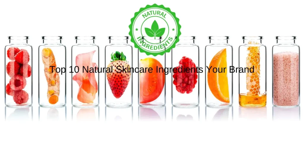 top 10 natural skincare ingredients your brand needs in 2025