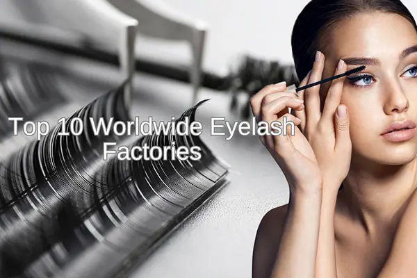 top 10 worldwide eyelash factories