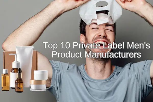 top ten private label men s product manufacturers