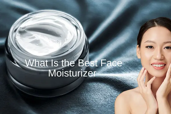 what is the best face moisturizer
