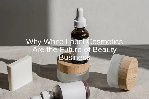 why white label cosmetics are the future of beauty business