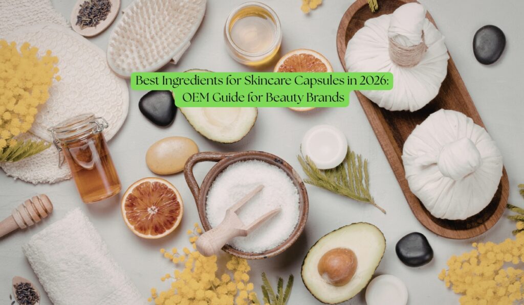 best ingredients for skincare capsules in 2026 oem guide for beauty brands