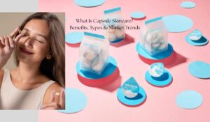 what is capsule skincare benefits, types & market trends